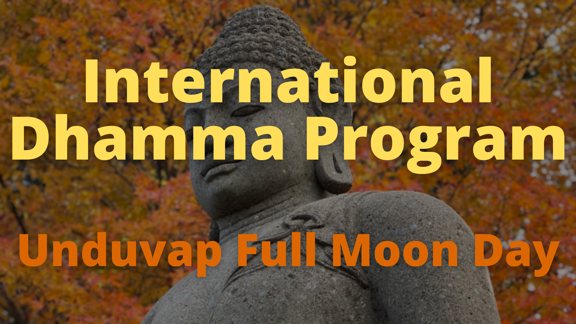 INTERNATIONAL DHAMMA PROGRAM | UNDUVAP FULL MOON DAY